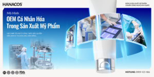 Mô Hình OEM Cá Nhân Hóa Trong Sản Xuất Mỹ Phẩm | Hanacos Vietnam