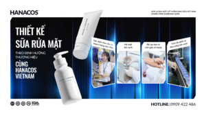 THIẾT KẾ SỮA RỬA MẶT THEO ĐỊNH HƯỚNG THƯƠNG HIỆU CÙNG HANACOS VIETNAM